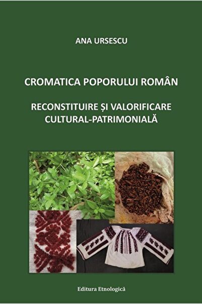 Editura Etnologica Cromatica poporului roman. Reconstituire si valori