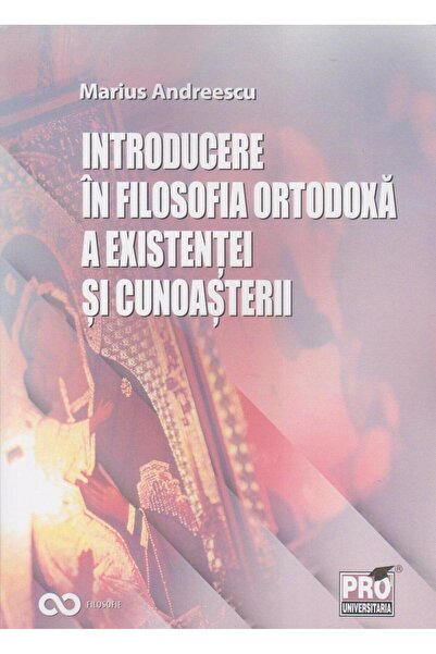 Editura Pro Universitaria Introduction to the Orthodox Philosophy of Existenc...