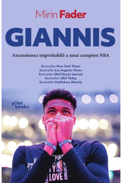Editura Pilot Books Giannis. The unlikely rise of an NBA champion