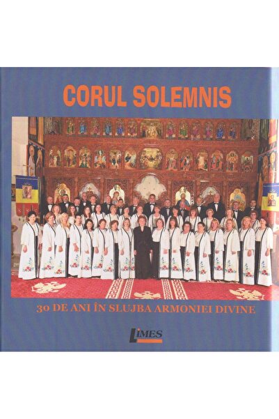 Editura Limes Corul Solemnis. 30 de ani in slujba armoniei divin