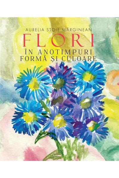 Editura Creator Flori in anotimpuri. Forma si culoare, Aurelia Sto