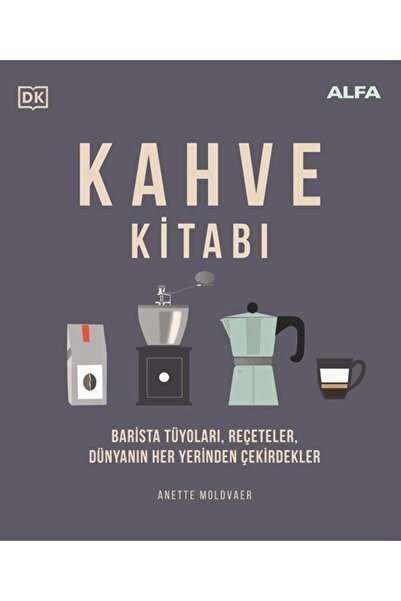 Alfa Yayınları Kahve Kitabı (Ciltli) & Barista Tüyoları, Reçeteler, Dünyanın ...
