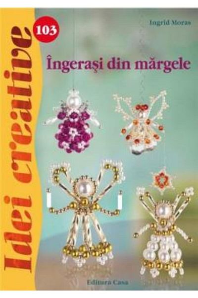 Editura Casa Îngerași din mărgele - Idei creative 103
