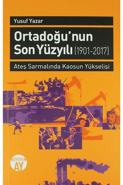 Büyüyen Ay Yayınları The Last Century of the Middle East (1901-2017) / Yusuf Writer / / 9786059268936