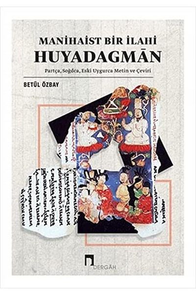 Dergah Yayınları Manihaist One Divine: Huyadagman Fragment, Sogdian, Old Uyghur Text and Translation
