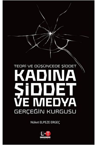Literatürk Academia Violence in Theory and Thought Violence Against Women and Media Fiction of Reality