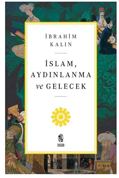 İnsan Yayınları İslam, Aydınlanma ve Gelecek İbrahim Kalın Kitabı 244 Sayfa İnsan Yayınları