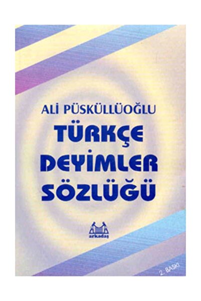 Arkadaş Yayınları Türkçe Deyimler Sözlüğü - Ali Püsküllüoğlu