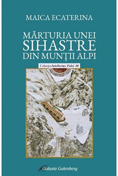 Editura Galaxia Gutenberg Marturia unei sihastre din Muntii Alpi, Maica Ecat