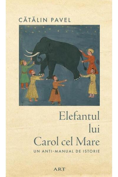 Editura Art Elefantul lui Carol cel Mare. Un anti-manual de is