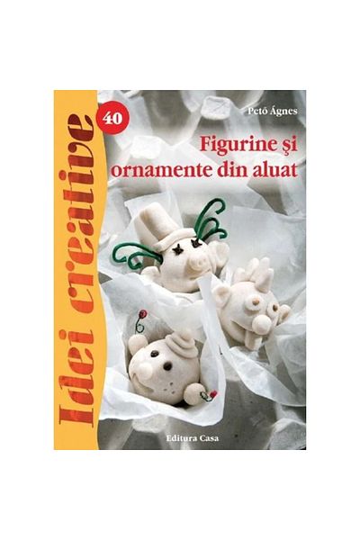 Editura Casa Figurine şi ornamente din aluat, Ed. a II a - Idei creative 40