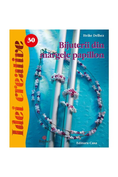 Editura Casa 30. Bijuterii din margele de papillon