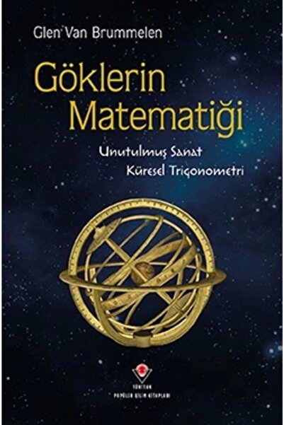 Tübitak Yayınları Göklerin Matematiği - Unutulmuş Sanat Küresel Trigonometri