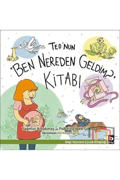 Bilgi Yayınevi Teo’nun “ben Nereden Geldim” Kitabı /yağmur Artukmaç & Ipek Gö...