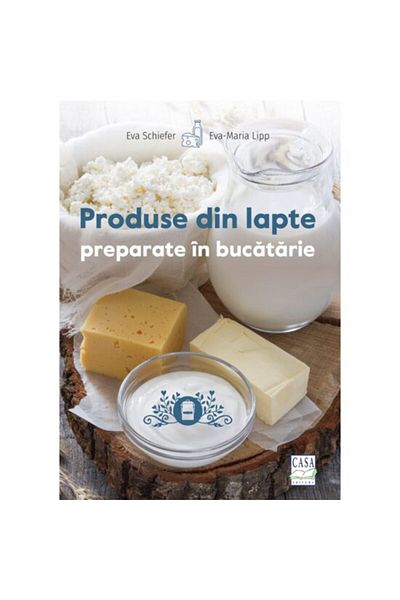 Editura Casa Dairy products prepared in the kitchen, Eva Schiefer, Eva-Maria Lipp