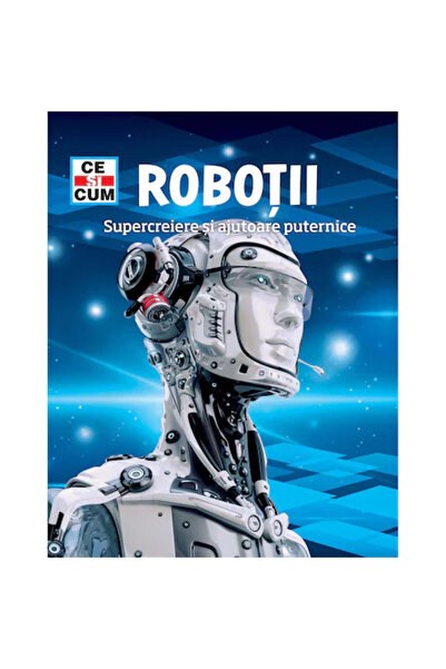 Rao Ce și cum. Roboți. Supercreieri și ajutoare puternice, dr. Bernd Flessner