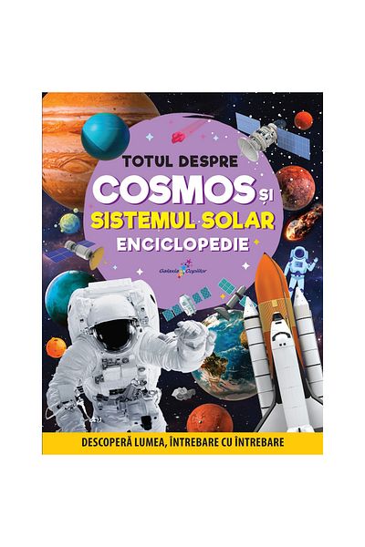 Editura Galaxia Copiilor Totul despre cosmos și sistemul solar. Enciclopedie