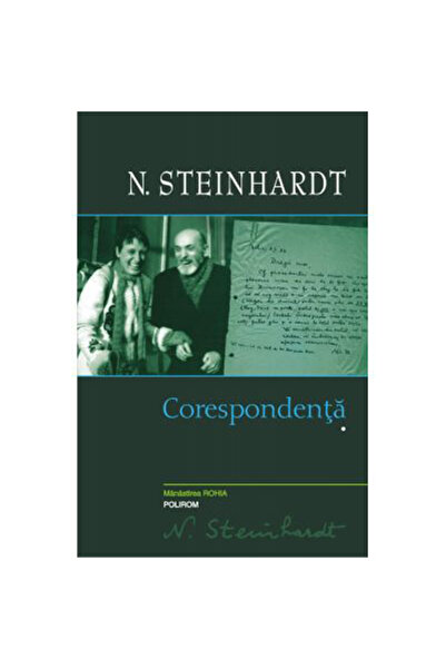 Polirom Corespondenţă. Volumul I, N. Steinhardt