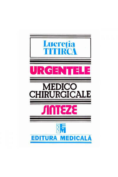 Editura Medicala Urgențe medico-chirurgicale - Rezumate pentru asistente medi...