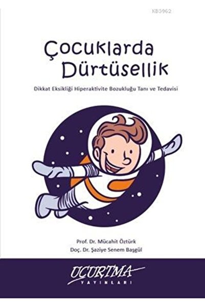 Uçurtma Yayınları Çocuklarda Dürtüsellik; Dikkat Eksikliği Hiperaktivite Bozukluğu Tanı Ve Tedavisi