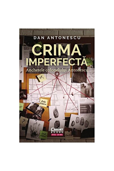 Corint Crima imperfectă. Investigaţiile colonelului Antonescu - Dan Antonescu