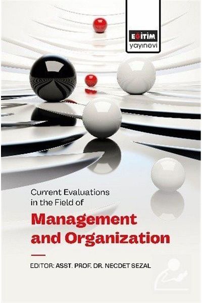 Eğitim Yayınevi Current Evaluations in the Field of Management and Organization