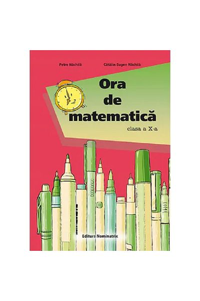 Editura Nominatrix Math class - Grade 10 - Petre Nachila, Catalin Eugen Nachila