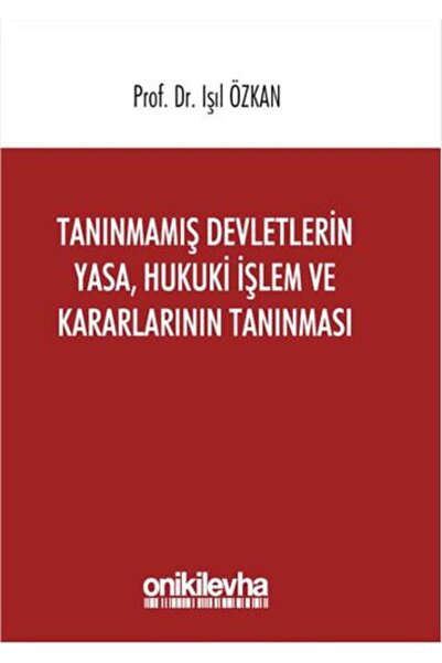 On İki Levha Yayıncılık Tanınmamış Devletlerin Yasa Hukuki İşlem ve Kararları...