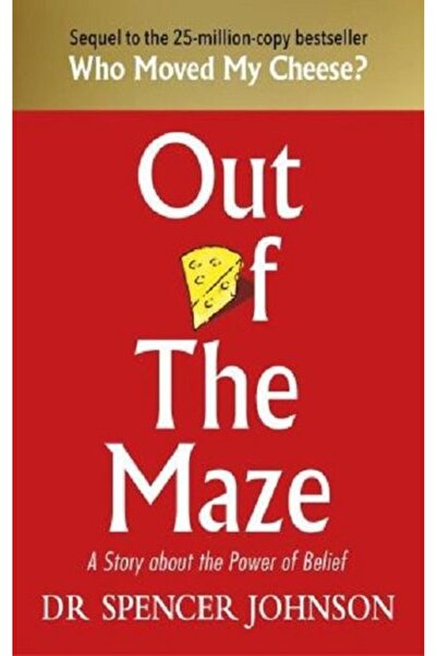 Out of the Maze: A Simple Way to Change Your Thinking & Unlock Success: A Story About the Power of B