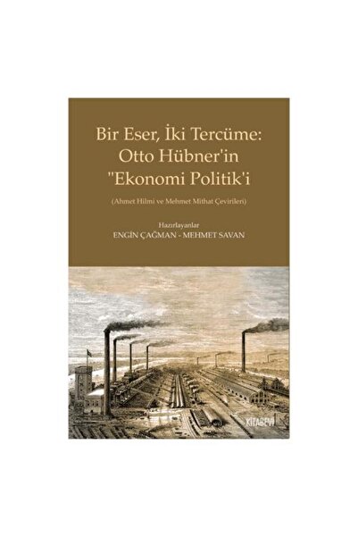 Kitabevi Yayınları Bir Eser, İki Tercüme: Otto Hübner'in “Ekonomi Politik'i /...
