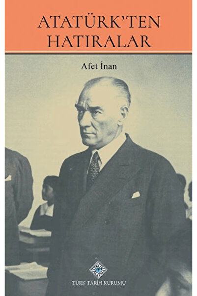 Türk Tarih Kurumu Yayınları Atatürk'ten Hatıralar / Afet İnan / Türk Tarih Ku...