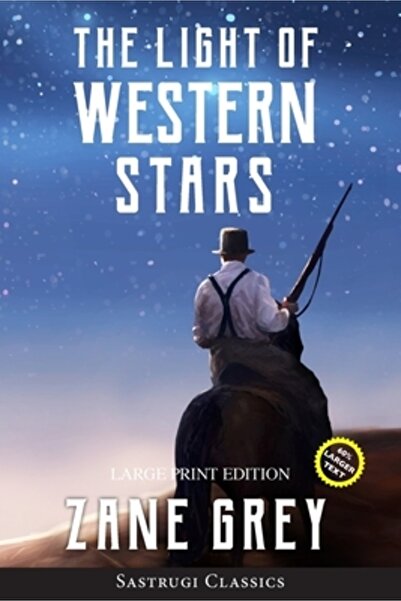 Sastrugi Press Classics The Light of Western Stars (ANNOTATED, LARGE PRINT)