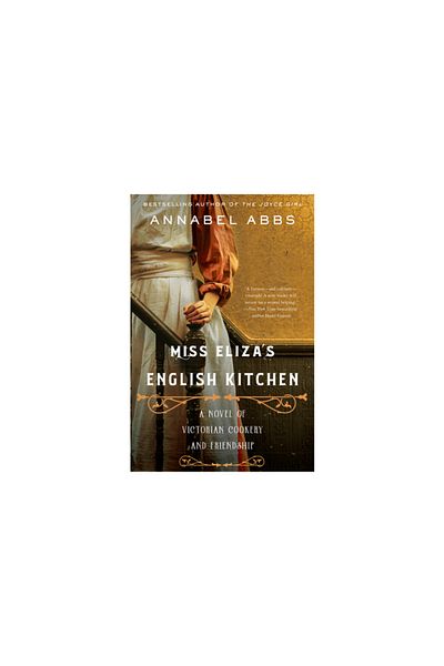 William Morrow Miss Eliza's English Kitchen: A Novel of Victorian Cookery and Friendship