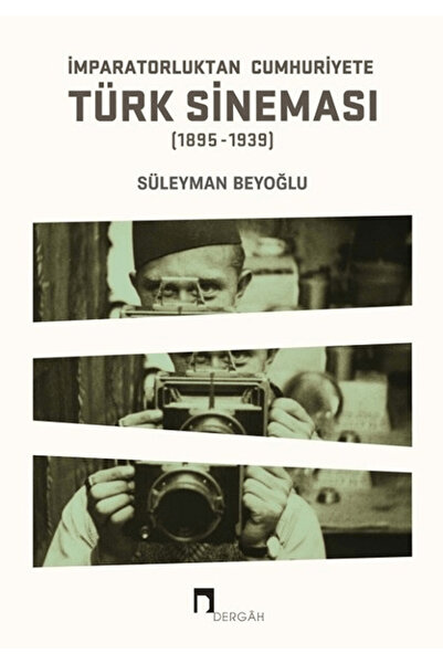 Dergah Yayınları İmparatorluktan Cumhuriyete Türk Sineması (1895-1939)