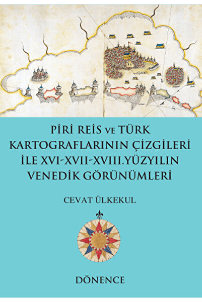 Dönence Basım ve Yayın Hizmetleri Piri Reis ve Türk Kartograflarının Çizgiler...