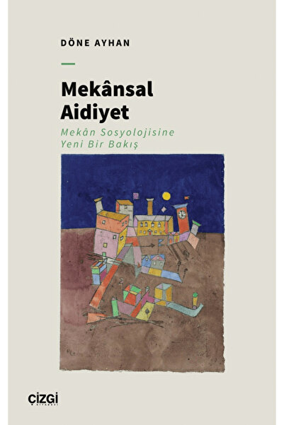 Çizgi Kitabevi Yayınları Mekansal Aidiyet - Mekân Sosyolojisine Yeni Bir Bakış