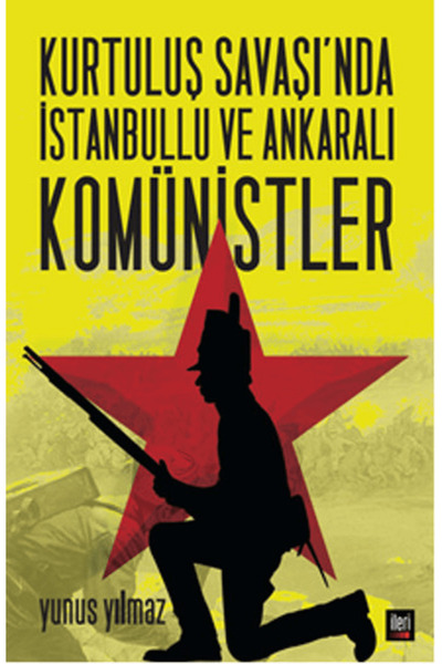 İleri Yayınları Kurtuluş Savaşı’nda İstanbullu ve Ankaralı Komünistler