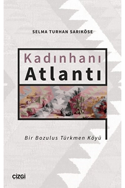 Çizgi Kitabevi Yayınları Kadınhanı Atlantı - Bir Bozulus Türkmen Köyü