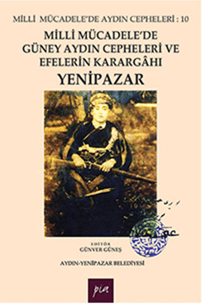 Pia Yayınları Milli Mücadele'de Güney Aydın Cepheleri ve Efelerin Karargahı Y...