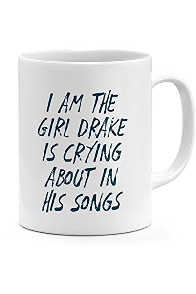 Generic i m the Girl Drake Is Crying About In His Songs Funny Mug