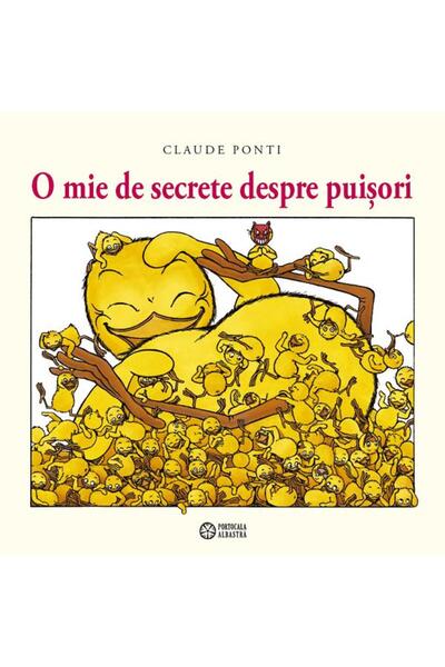Editura Portocala Albastra A Thousand Secrets About Chicks - Claude Ponti