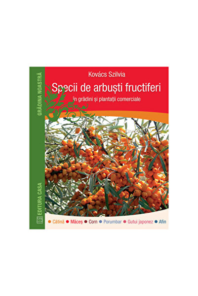 Editura Casa Specii de arbusti fructiferi in gradini si plantatii comerciale ...