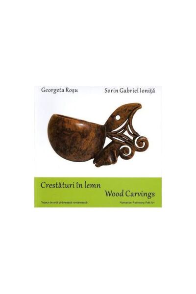 Editura Casa Zářezy ve dřevě. Dřevořezby - Georgeta Roșu, Sorin Gabriel Ionița