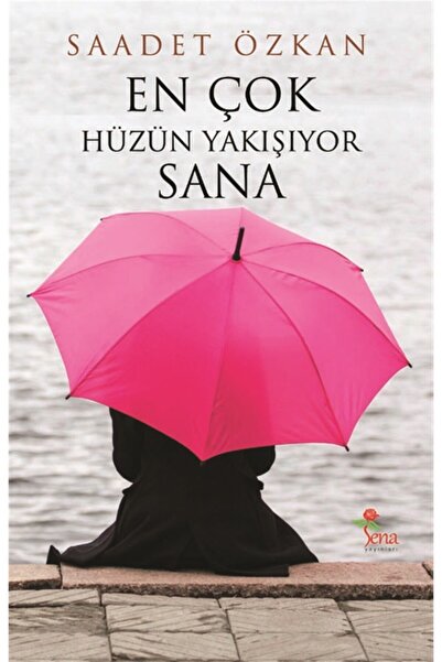 Sena Yayınları En Çok Hüzün Yakışıyor Sana - Saadet Özkan 9786058316720