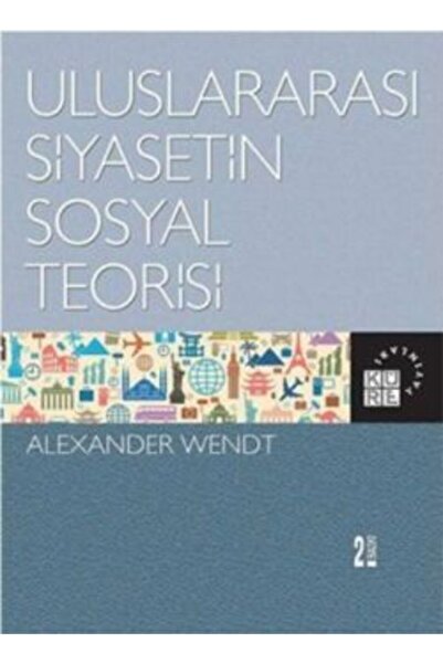 Genel Markalar Uluslararası Siyasetin Sosyal Teorisi Alexander Wendt - Alexan...
