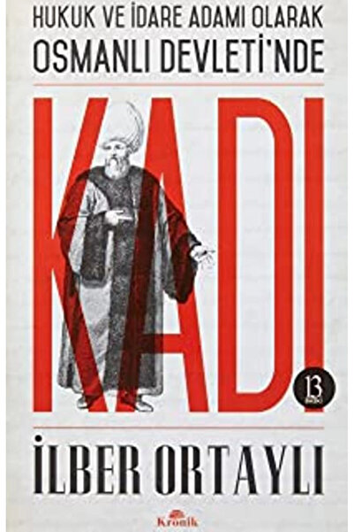 Kronik Kitap Hukuk Ve Idare Adamı Olarak Osmanlı Devletinde Kadı