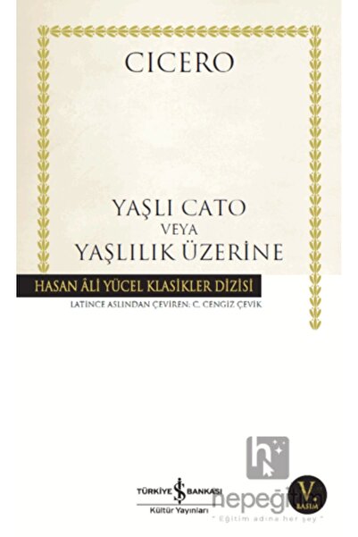 TÜRKİYE İŞ BANKASI KÜLTÜR YAYINLARI Yaşlı Cato Veya Yaşlılık Üzerine
