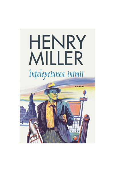 Polirom Η σοφία της καρδιάς (έκδοση 2019) - Χένρι Μίλερ