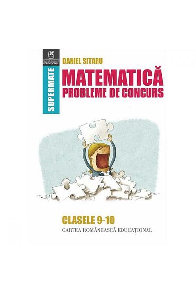 Editura Cartea Romaneasca Educational Probleme de concurs de matematică - clasele 9-10, Daniel Sitaru