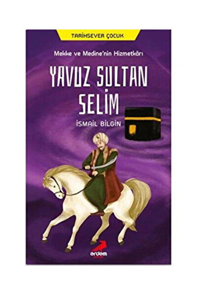 Genel Markalar Mekke Ve Medine’nin Hizmetkarı Yavuz Sultan Selim / / Ismail Bilgin
